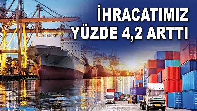 İhracatımız Yüzde 4,2 Arttı