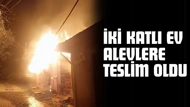 İki Katlı Ev Alevlere Teslim Oldu