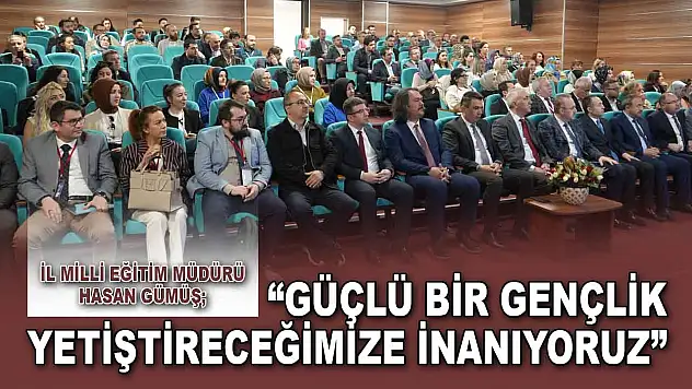 İl Milli Eğitim Müdürü Gümüş: 'Güçlü Bir Gençlik Yetiştireceğimize İnanıyoruz'