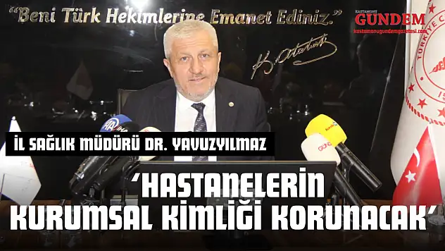İl Sağlık Müdürü Dr. Yavuzyılmaz: 'Hastanelerin Kurumsal Kimliği Korunacak'