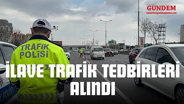 İlave Trafik Tedbirleri Alındı