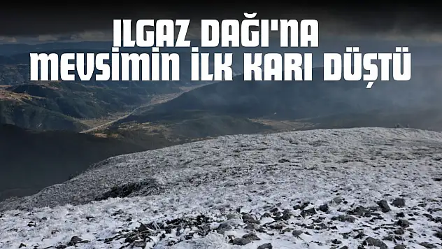 Ilgaz Dağı'na Mevsimin İlk Karı Düştü
