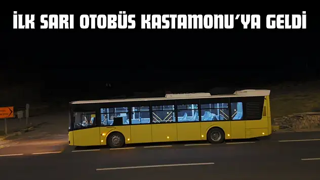 İlk Sarı Otobüs Kastamonu'ya Geldi