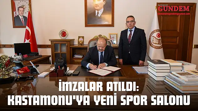 İmzalar Atıldı: Kastamonu'ya Yeni Spor Salonu