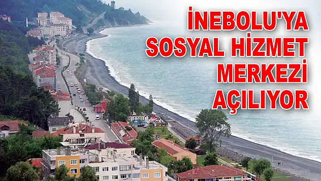 İnebolu'ya Sosyal Hizmet Merkezi Açılıyor