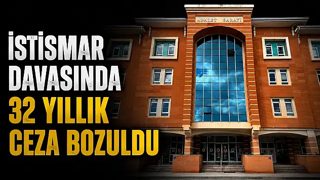 İstismar Davasında 32 Yıllık Ceza Bozuldu