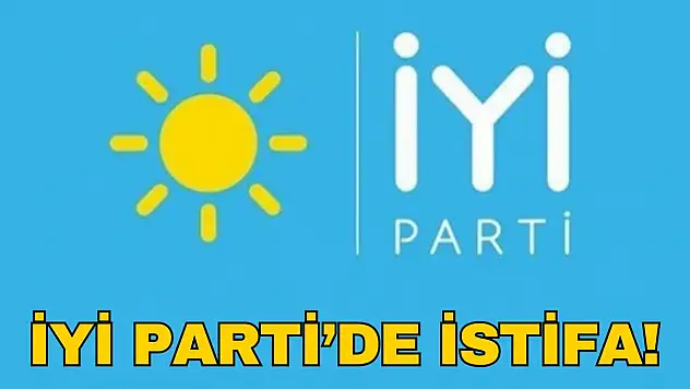 İYİ Parti'de İstifa!