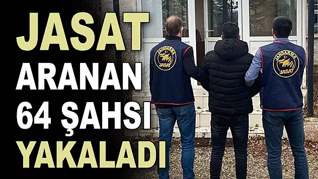 JASAT Aranan 64 Şahsı Yakaladı