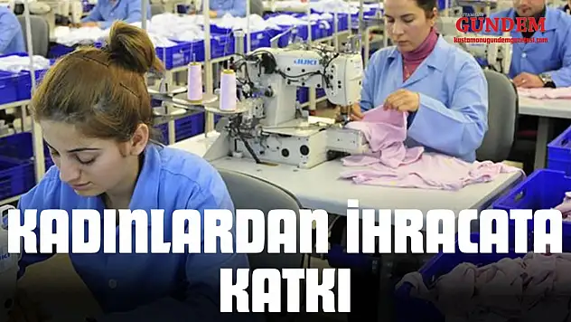Kadınlardan İhracata 24 Milyon 599 Bin 591 Dolar Katkı