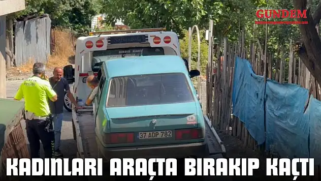 Kadınları Araçta Bırakıp Kaçtı
