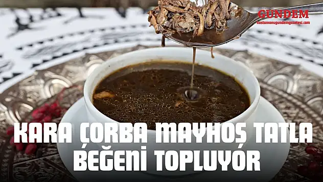 Kara Çorba Mayhoş Tatla Beğeni Topluyor