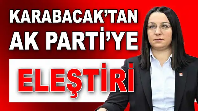 Karabacak'tan AK Parti'ye Eleştiri