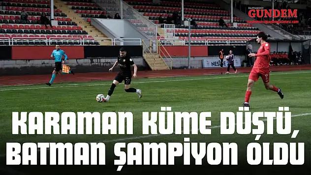 Karaman Küme Düştü, Batman Şampiyon Oldu