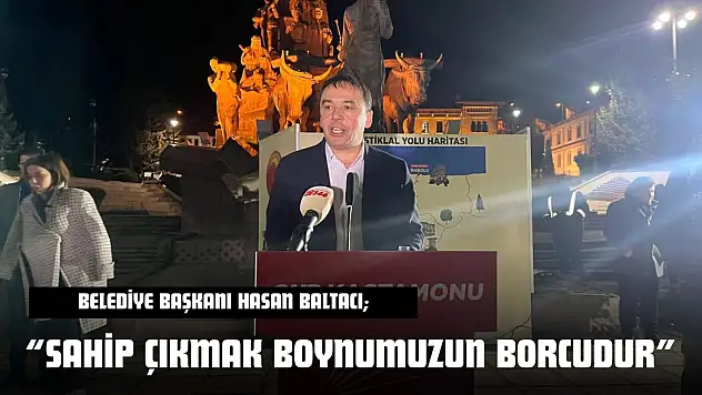 Kastamonu Belediye Başkanı Hasan Baltacı: 'Sahip Çıkmak Boynumuzun Borcudur'