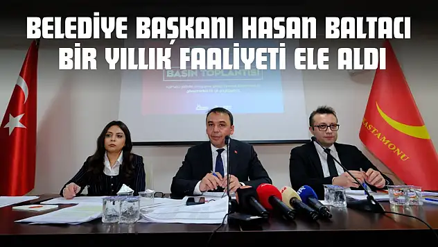 Kastamonu Belediye Başkanı Hasan Baltacı Bir Yıllık Faaliyeti Ele Aldı