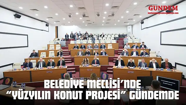 Kastamonu Belediye Meclisi'nde 'Yüzyılın Konut Projesi' Gündemde
