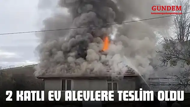 Kastamonu'da 2 Katlı Ev Alevlere Teslim Oldu