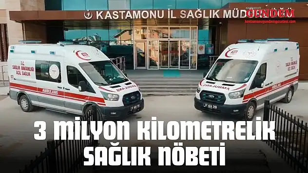 Kastamonu'da 3 Milyon Kilometrelik Sağlık Nöbeti