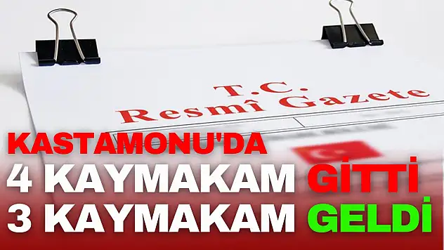 Kastamonu'da 4 Kaymakam Gitti, 3 Kaymakam Geldi