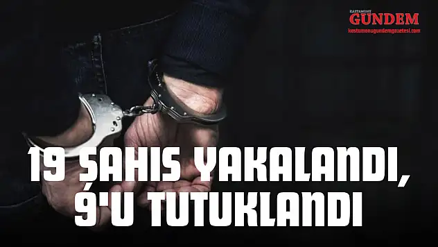 Kastamonu'da Aranan 19 Şahıs Yakalandı, 9'u Tutuklandı