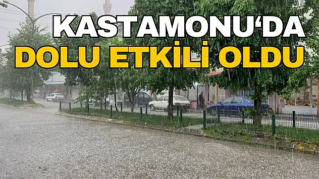 Kastamonu'da Dolu Etkili Oldu