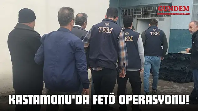 Kastamonu'da FETÖ Operasyonu!
