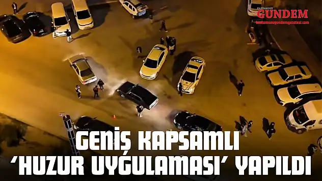Kastamonu'da Geniş Kapsamlı 'Huzur Uygulaması' Yapıldı