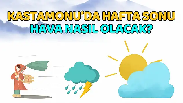 Kastamonu'da Hafta Sonu Hava Nasıl Olacak? İşte Detaylar…