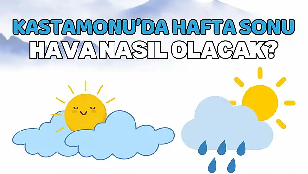 Kastamonu'da Hafta Sonu Hava Nasıl Olacak?