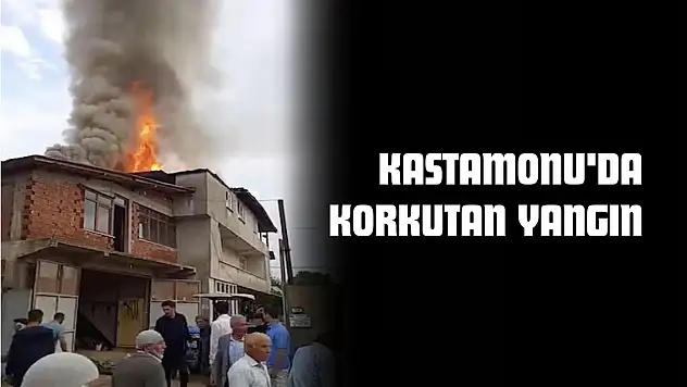 Kastamonu'da Korkutan Yangın