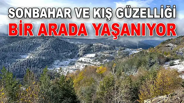 Kastamonu'da Sonbahar ve Kış Güzelliği Bir Arada Yaşanıyor