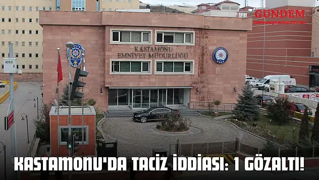 Kastamonu'da Taciz İddiası: 1 Gözaltı!