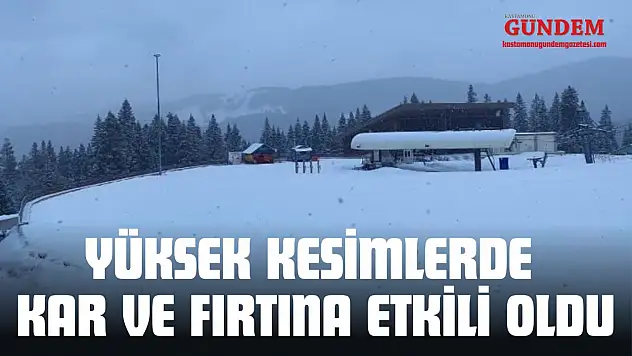 Kastamonu'da Yüksek Kesimlerde Kar Ve Fırtına Etkili Oldu