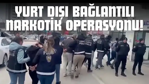 Kastamonu'da Yurt Dışı Bağlantılı Narkotik Operasyonu!