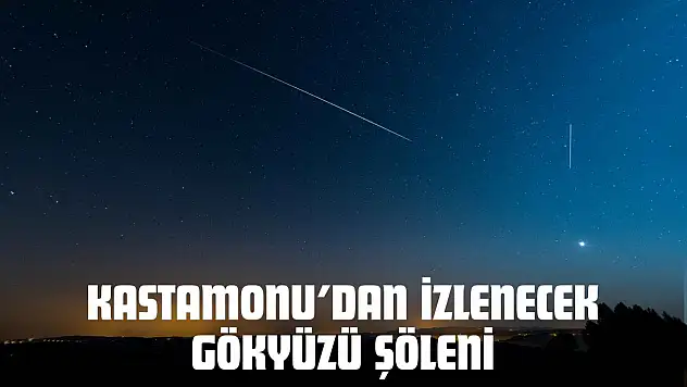 Kastamonu'dan İzlenecek Gökyüzü Şöleni