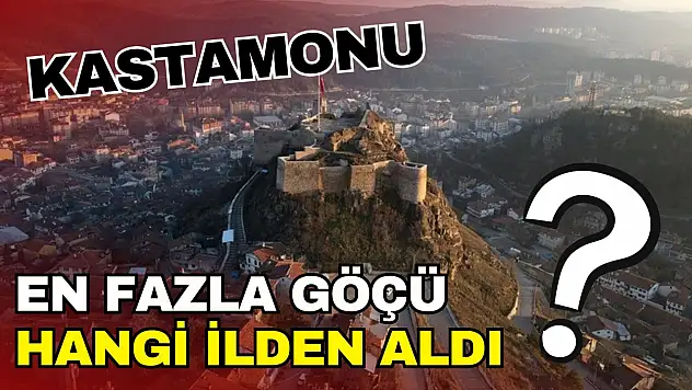 Kastamonu En fazla Göçü Hangi İlden Aldı?