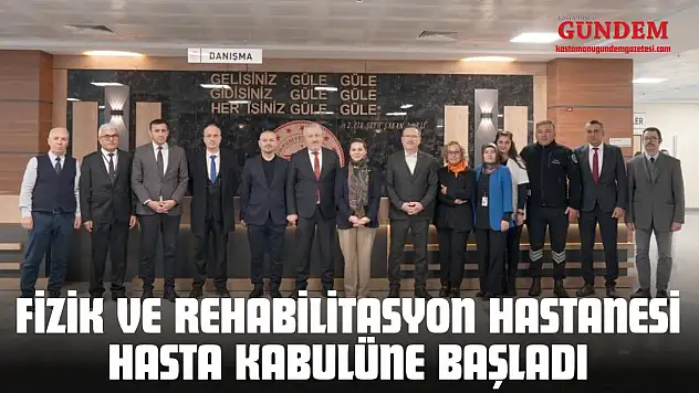 Kastamonu Fizik Ve Rehabilitasyon Hastanesi Hasta Kabulüne Başladı
