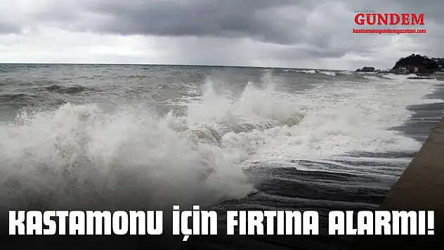 Kastamonu İçin Fırtına Alarmı!