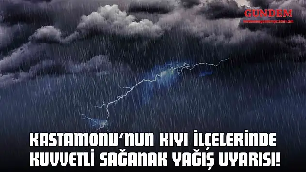 Kastamonu'nun Kıyı İlçelerinde Kuvvetli Sağanak Yağış Uyarısı!