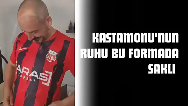 Kastamonu'nun Ruhu Bu Formada Saklı