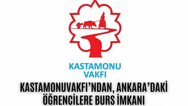 Kastamonu Vakfı'ndan, Ankara'daki öğrencilere burs imkanı