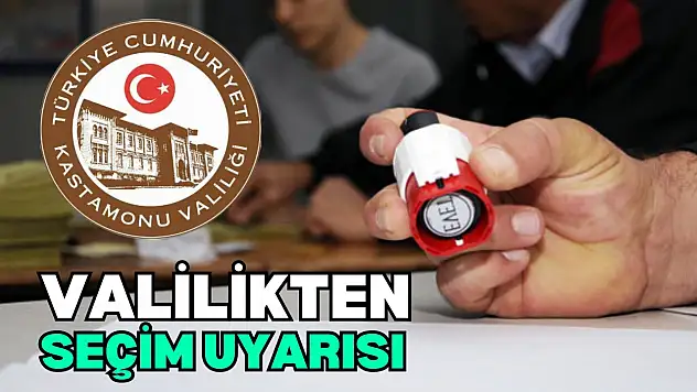 Kastamonu Valiliği'nden Seçim Uyarısı