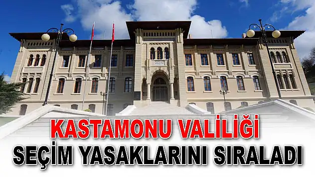 Kastamonu Valiliği Seçim Yasaklarını Sıraladı