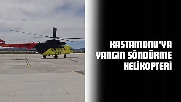 Kastamonu'ya Yangın Söndürme Helikopteri