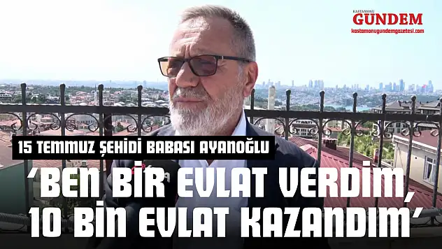 Kastamonulu Şehidin Babası: 'Ben Bir Evlat Verdim, 10 Bin Evlat Kazandım'
