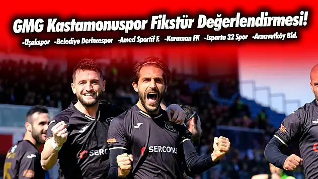 Kastamonuspor'un Kalan 6 Maçının Değerlendirilmesi
