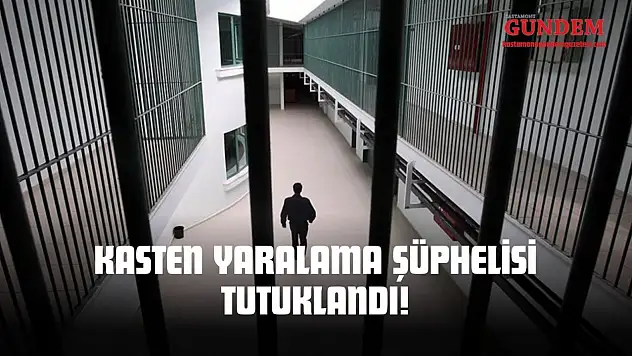 Kasten Yaralama Şüphelisi Tutuklandı!