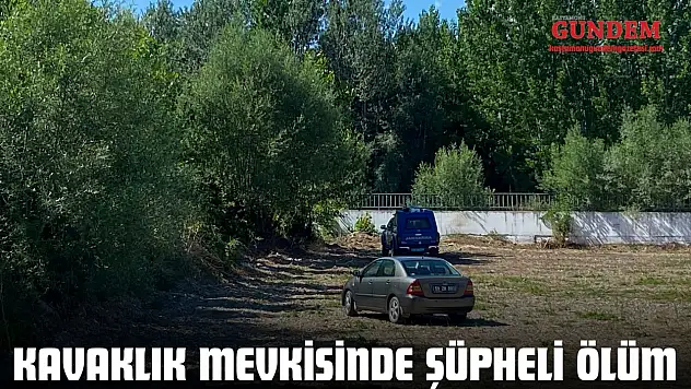 Kavaklık Mevkisinde Şüpheli Ölüm