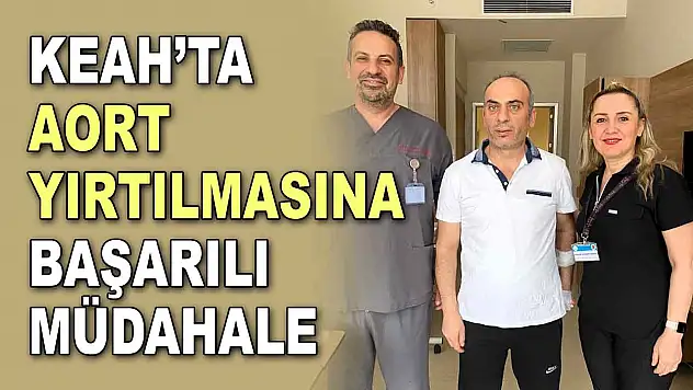 KEAH'ta Aort Yırtılmasına Başarılı Müdahale