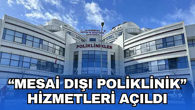 KEAH'ta 'Mesai Dışı Poliklinik' Hizmetleri Açıldı